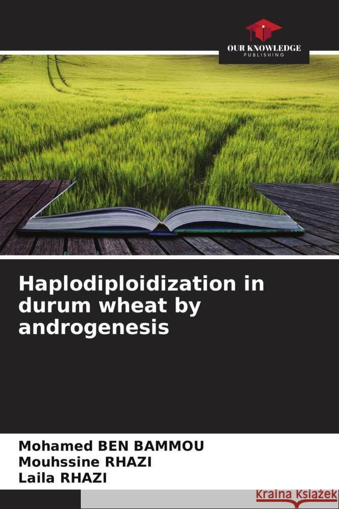 Haplodiploidization in durum wheat by androgenesis Mohamed Be Mouhssine Rhazi Laila Rhazi 9786207045099