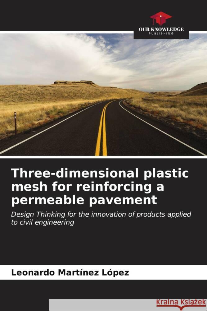 Three-dimensional plastic mesh for reinforcing a permeable pavement Leonardo Mart?ne 9786207045464