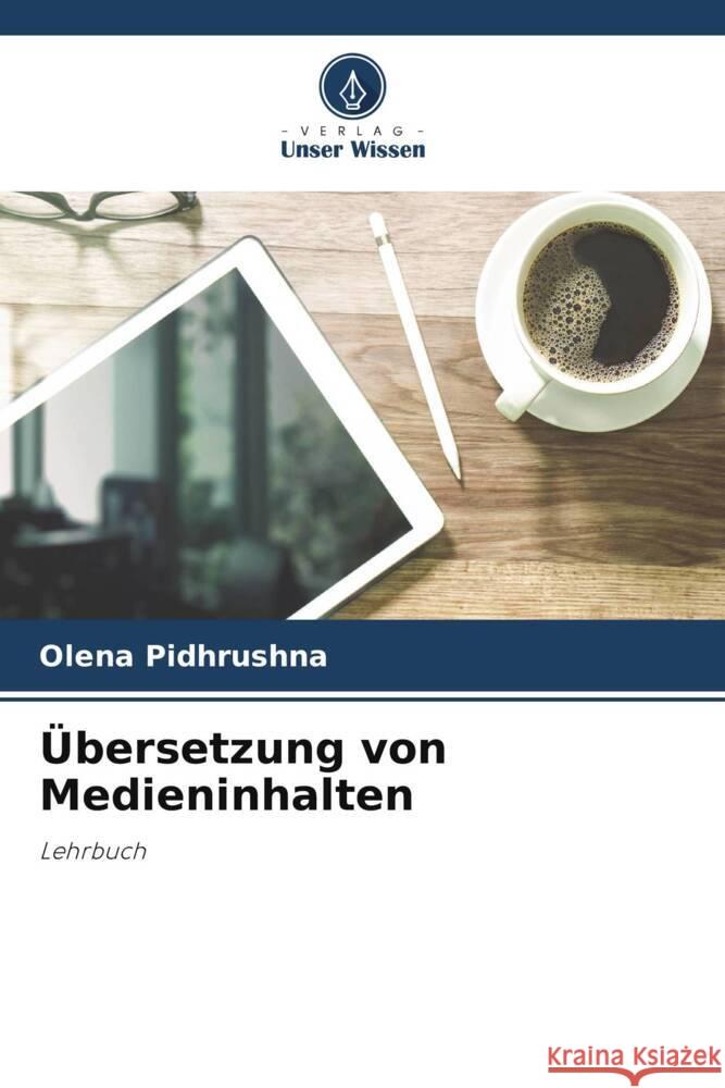 ?bersetzung von Medieninhalten Olena Pidhrushna 9786207045525 Verlag Unser Wissen