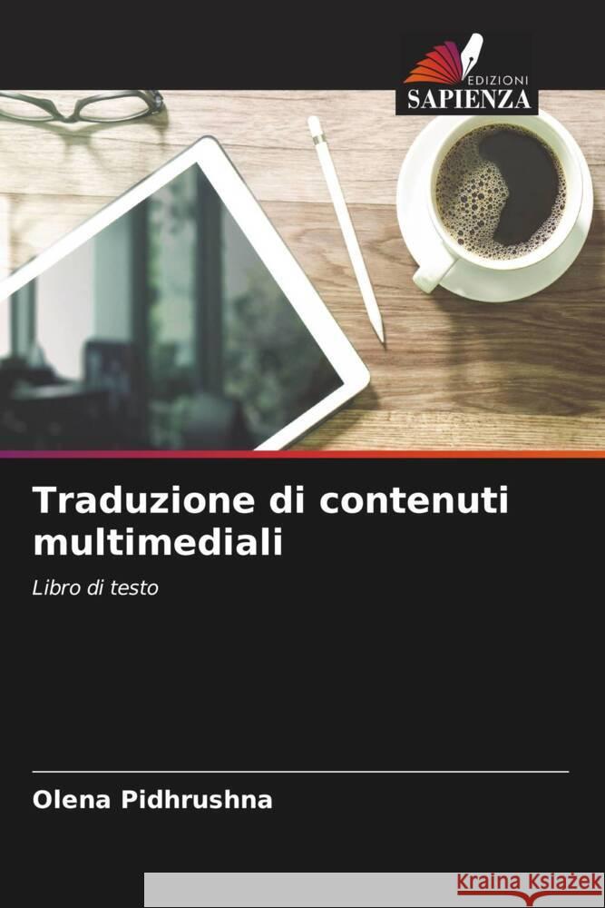 Traduzione di contenuti multimediali Olena Pidhrushna 9786207045709 Edizioni Sapienza