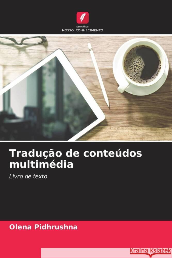 Tradu??o de conte?dos multim?dia Olena Pidhrushna 9786207045716 Edicoes Nosso Conhecimento