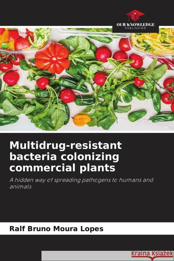 Multidrug-resistant bacteria colonizing commercial plants Ralf Bruno Moura Lopes 9786207045952