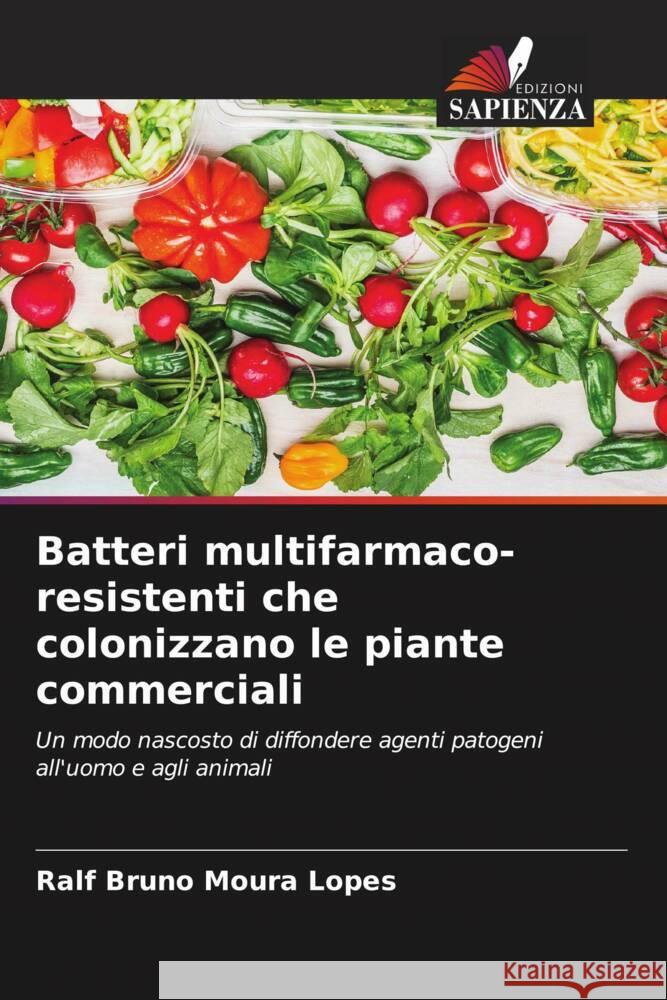 Batteri multifarmaco-resistenti che colonizzano le piante commerciali Ralf Bruno Moura Lopes 9786207046058