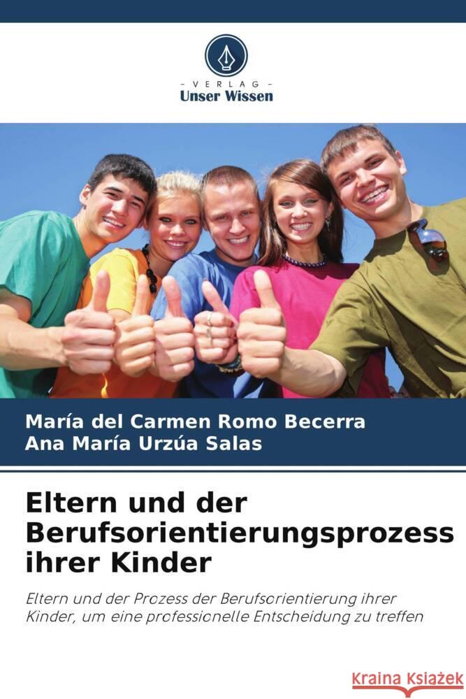 Eltern und der Berufsorientierungsprozess ihrer Kinder Mar?a del Carmen Rom Ana Mar?a Urz? 9786207046133 Verlag Unser Wissen