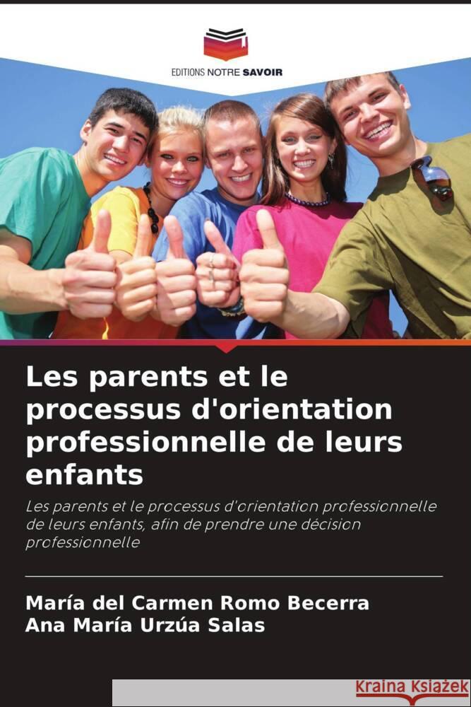 Les parents et le processus d'orientation professionnelle de leurs enfants Mar?a del Carmen Rom Ana Mar?a Urz? 9786207046140 Editions Notre Savoir