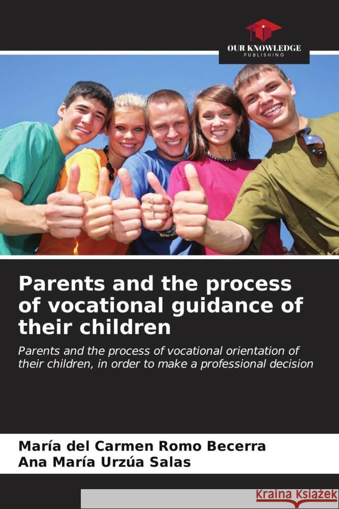 Parents and the process of vocational guidance of their children Mar?a del Carmen Rom Ana Mar?a Urz? 9786207046157 Our Knowledge Publishing