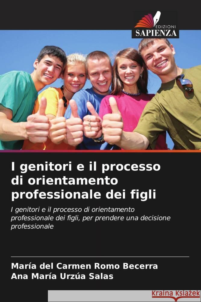 I genitori e il processo di orientamento professionale dei figli Mar?a del Carmen Rom Ana Mar?a Urz? 9786207046164 Edizioni Sapienza