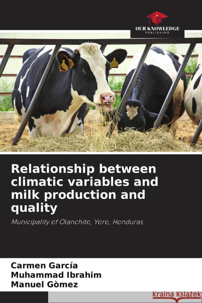 Relationship between climatic variables and milk production and quality Carmen Garc?a Muhammad Ibrahim Manuel G?mez 9786207046263 Our Knowledge Publishing