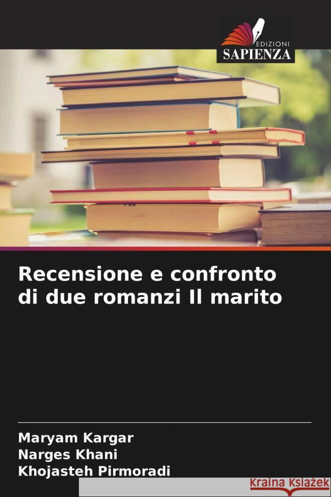 Recensione e confronto di due romanzi Il marito Maryam Kargar Narges Khani Khojasteh Pirmoradi 9786207046454