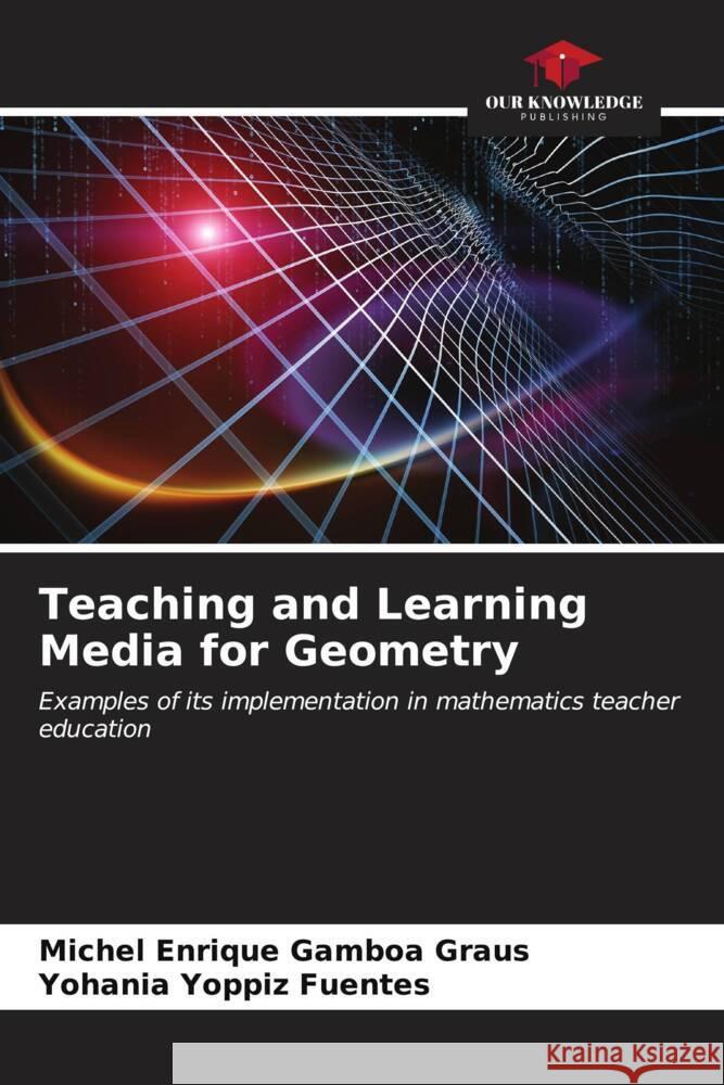 Teaching and Learning Media for Geometry Michel Enrique Gambo Yohania Yoppi 9786207046713 Our Knowledge Publishing