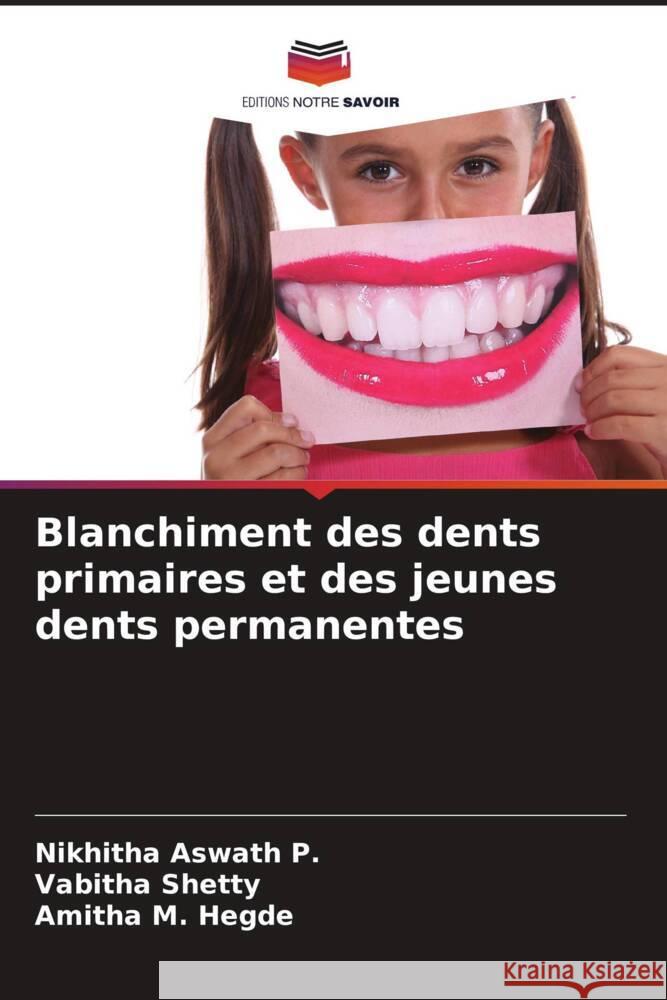 Blanchiment des dents primaires et des jeunes dents permanentes Nikhitha Aswat Vabitha Shetty Amitha M 9786207046775