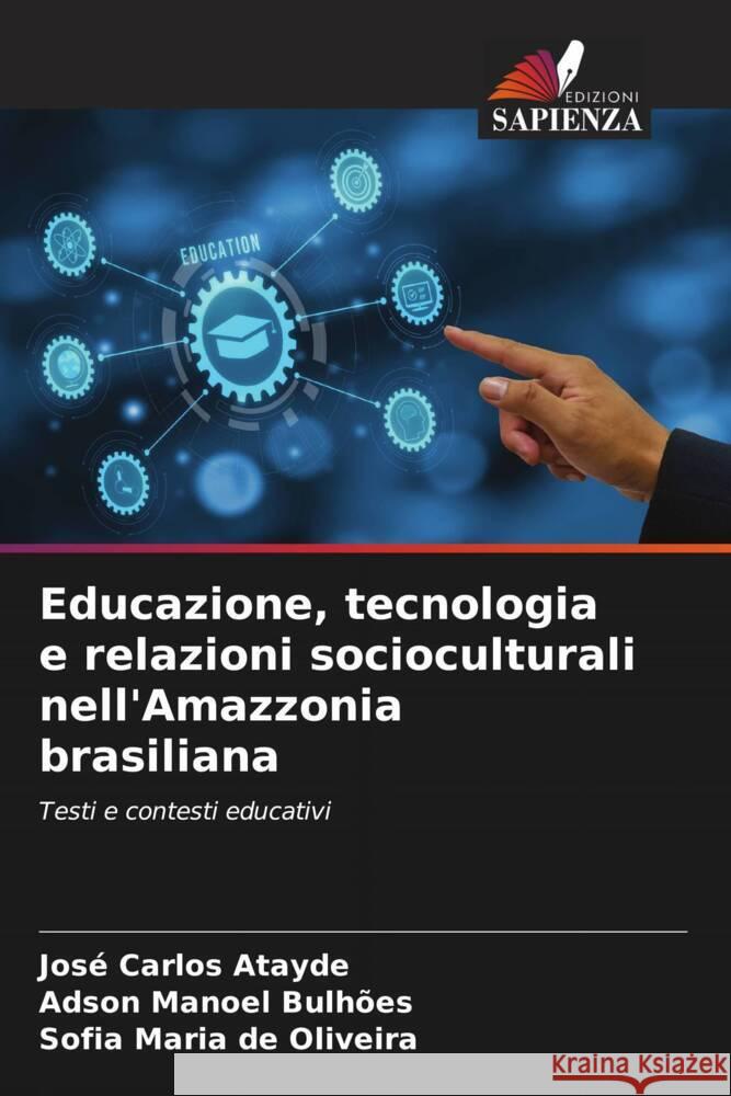 Educazione, tecnologia e relazioni socioculturali nell'Amazzonia brasiliana Atayde, José Carlos, Bulhões, Adson Manoel, de Oliveira, Sofia Maria 9786207046874