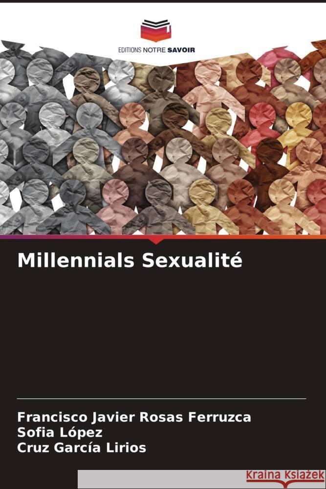 Millennials Sexualité Rosas Ferruzca, Francisco Javier, López, Sofía, García Lirios, Cruz 9786207047253