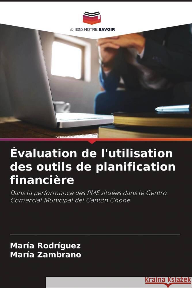 ?valuation de l'utilisation des outils de planification financi?re Mar?a Rodr?guez Mar?a Zambrano 9786207047314 Editions Notre Savoir