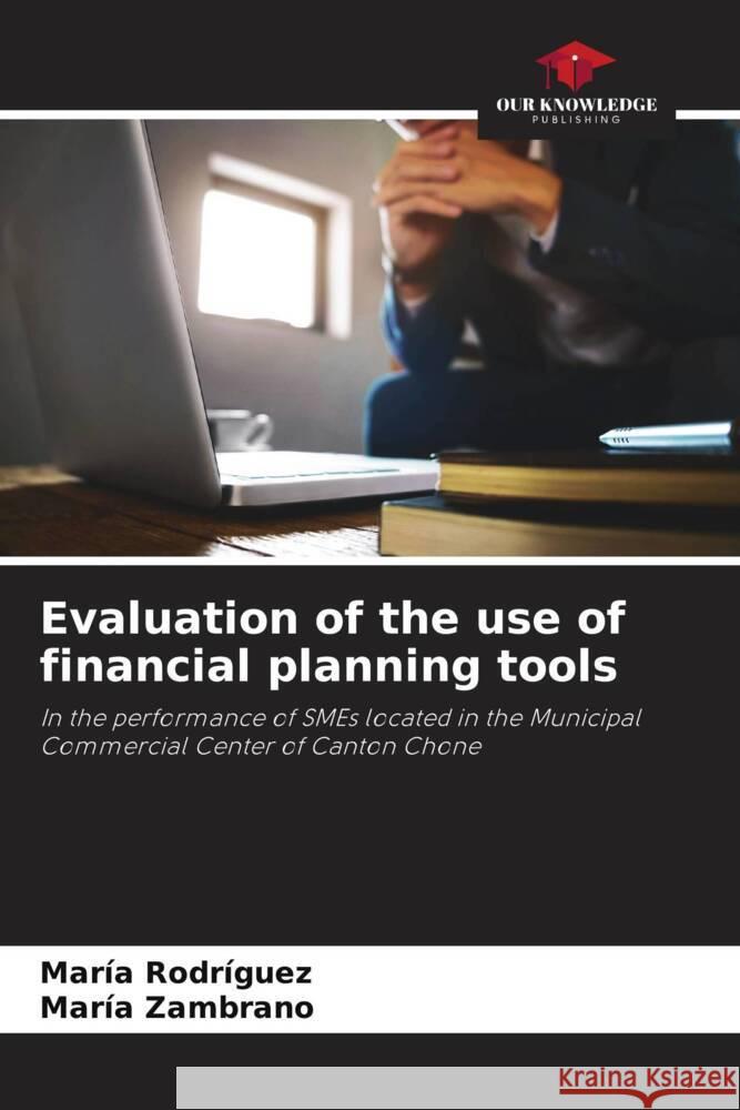 Evaluation of the use of financial planning tools Mar?a Rodr?guez Mar?a Zambrano 9786207047338 Our Knowledge Publishing