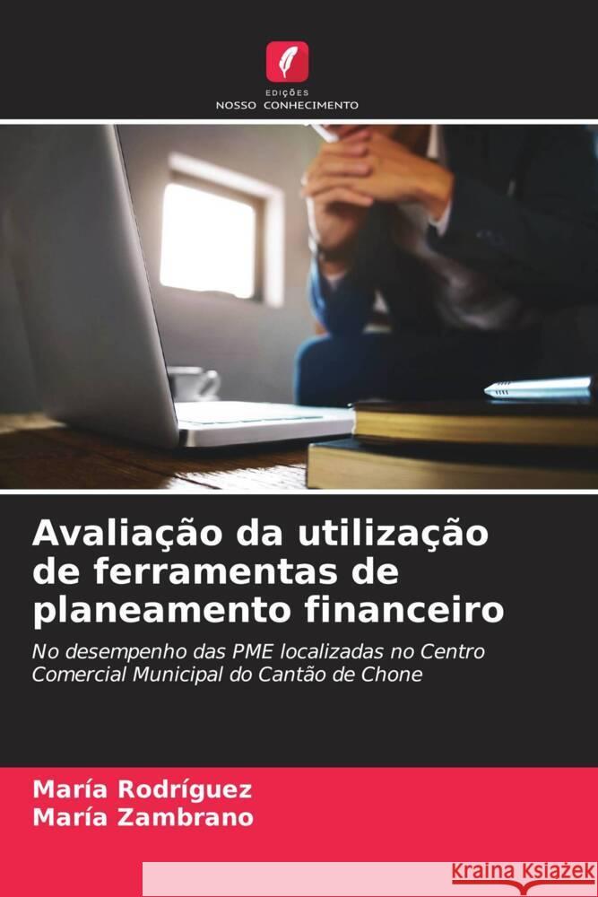 Avalia??o da utiliza??o de ferramentas de planeamento financeiro Mar?a Rodr?guez Mar?a Zambrano 9786207047345 Edicoes Nosso Conhecimento