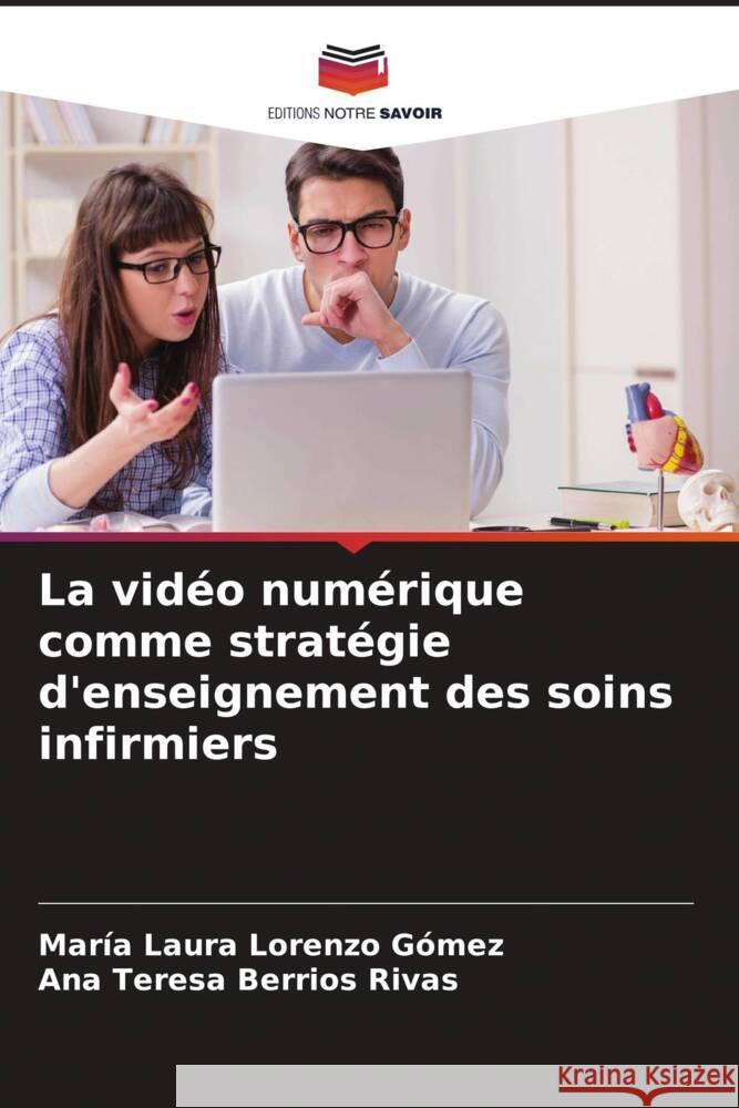 La vid?o num?rique comme strat?gie d'enseignement des soins infirmiers Mar?a Laura Lorenz Ana Teresa Berrio 9786207047741