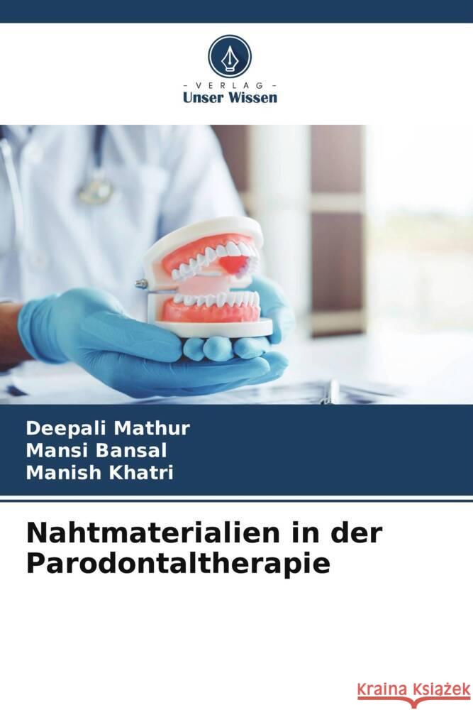 Nahtmaterialien in der Parodontaltherapie Deepali Mathur Mansi Bansal Manish Khatri 9786207047796