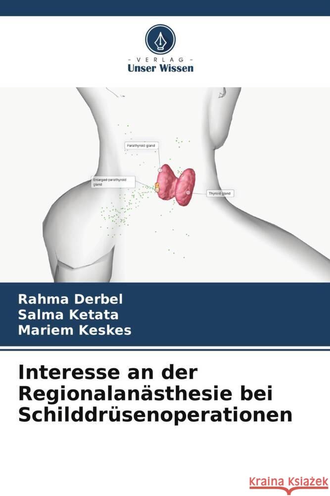 Interesse an der Regionalan?sthesie bei Schilddr?senoperationen Rahma Derbel Salma Ketata Mariem Keskes 9786207048250 Verlag Unser Wissen