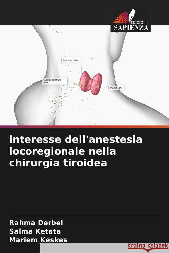 interesse dell'anestesia locoregionale nella chirurgia tiroidea Rahma Derbel Salma Ketata Mariem Keskes 9786207048281 Edizioni Sapienza