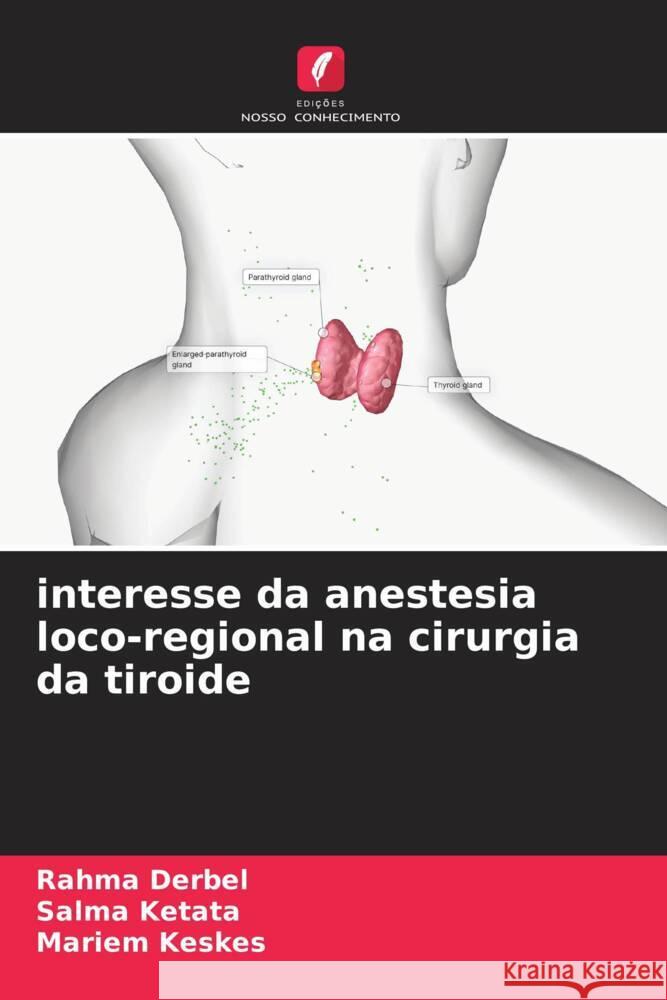 interesse da anestesia loco-regional na cirurgia da tiroide Rahma Derbel Salma Ketata Mariem Keskes 9786207048403 Edicoes Nosso Conhecimento