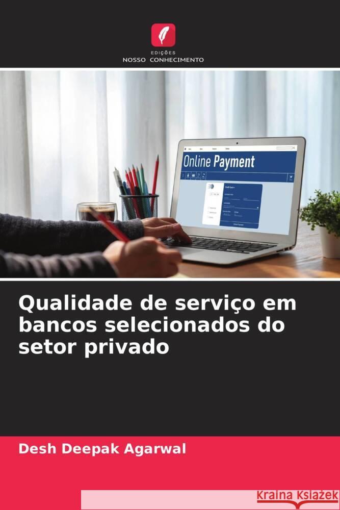 Qualidade de servi?o em bancos selecionados do setor privado Desh Deepak Agarwal 9786207048595