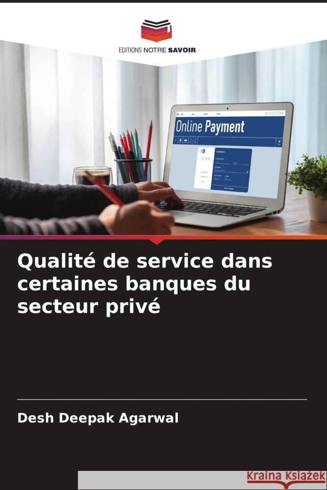 Qualité de service dans certaines banques du secteur privé Agarwal, Desh Deepak 9786207048632