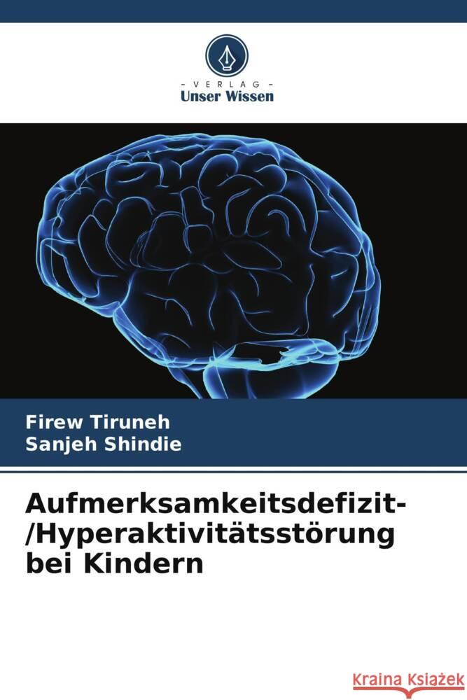 Aufmerksamkeitsdefizit-/Hyperaktivit?tsst?rung bei Kindern Firew Tiruneh Sanjeh Shindie 9786207048779 Verlag Unser Wissen