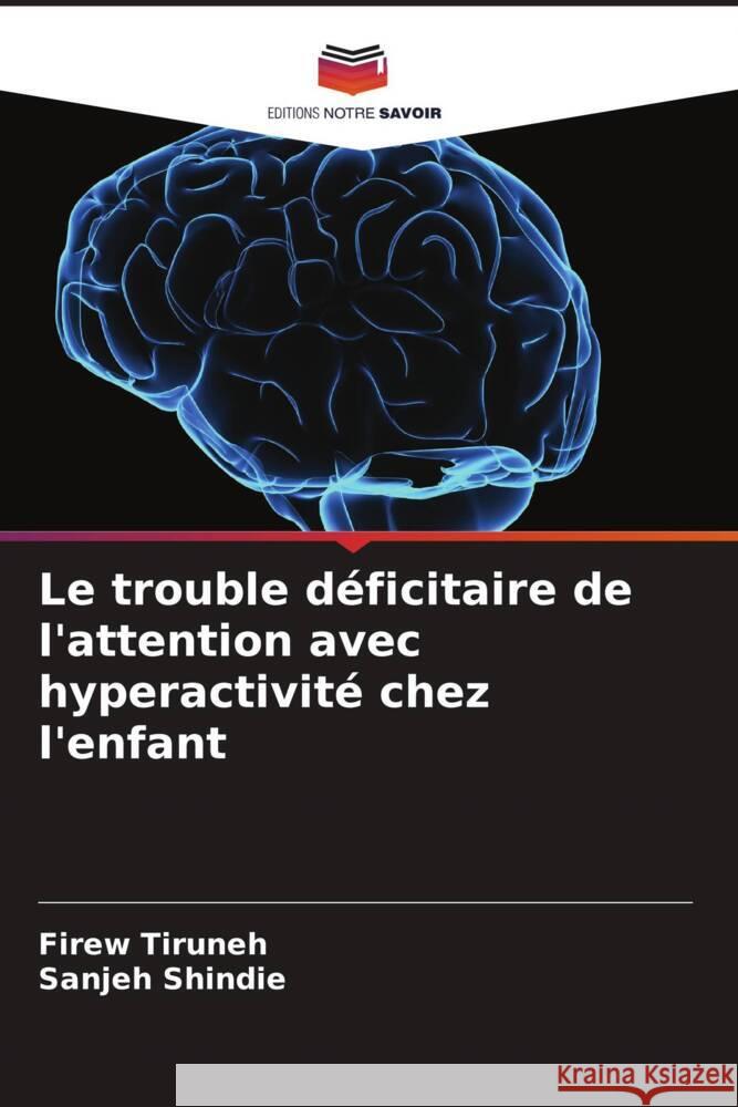 Le trouble d?ficitaire de l'attention avec hyperactivit? chez l'enfant Firew Tiruneh Sanjeh Shindie 9786207048786 Editions Notre Savoir