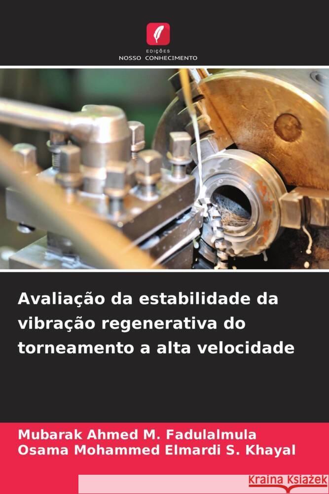 Avalia??o da estabilidade da vibra??o regenerativa do torneamento a alta velocidade Mubarak Ahmed M. Fadulalmula Osama Mohammed Elmardi S. Khayal 9786207049110