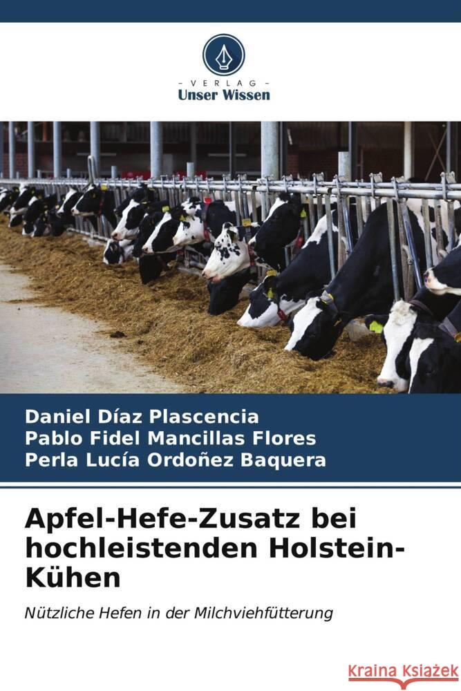 Apfel-Hefe-Zusatz bei hochleistenden Holstein-K?hen Daniel D?a Pablo Fidel Mancilla Perla Luc?a Ordo?e 9786207049691 Verlag Unser Wissen