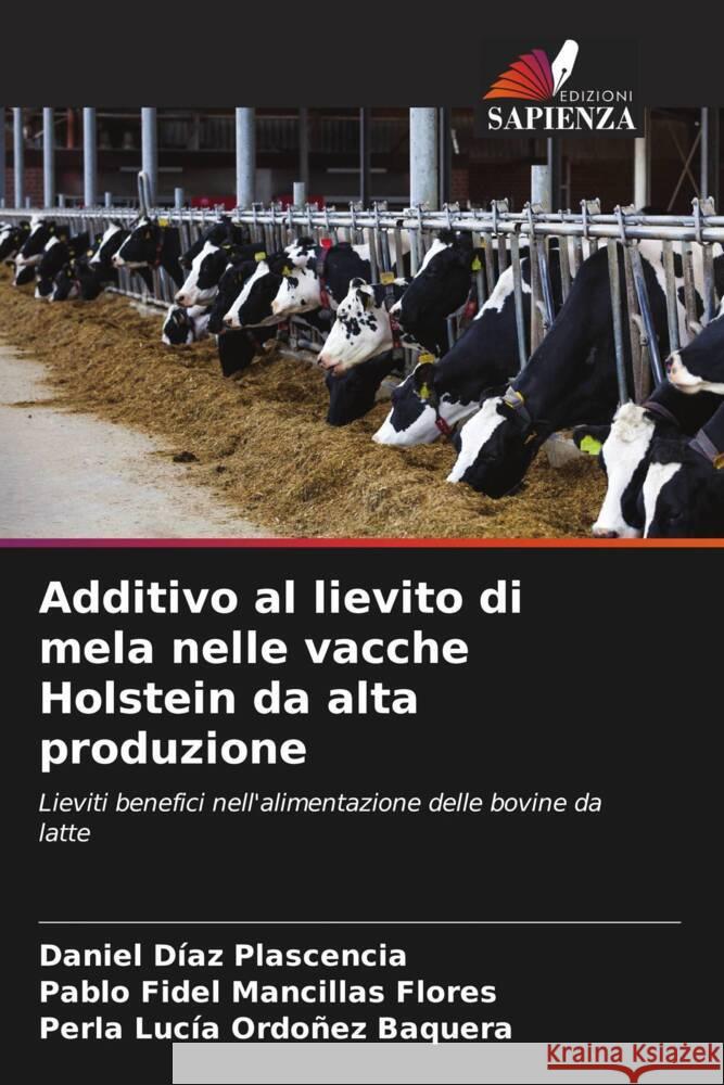 Additivo al lievito di mela nelle vacche Holstein da alta produzione Daniel D?a Pablo Fidel Mancilla Perla Luc?a Ordo?e 9786207049721 Edizioni Sapienza