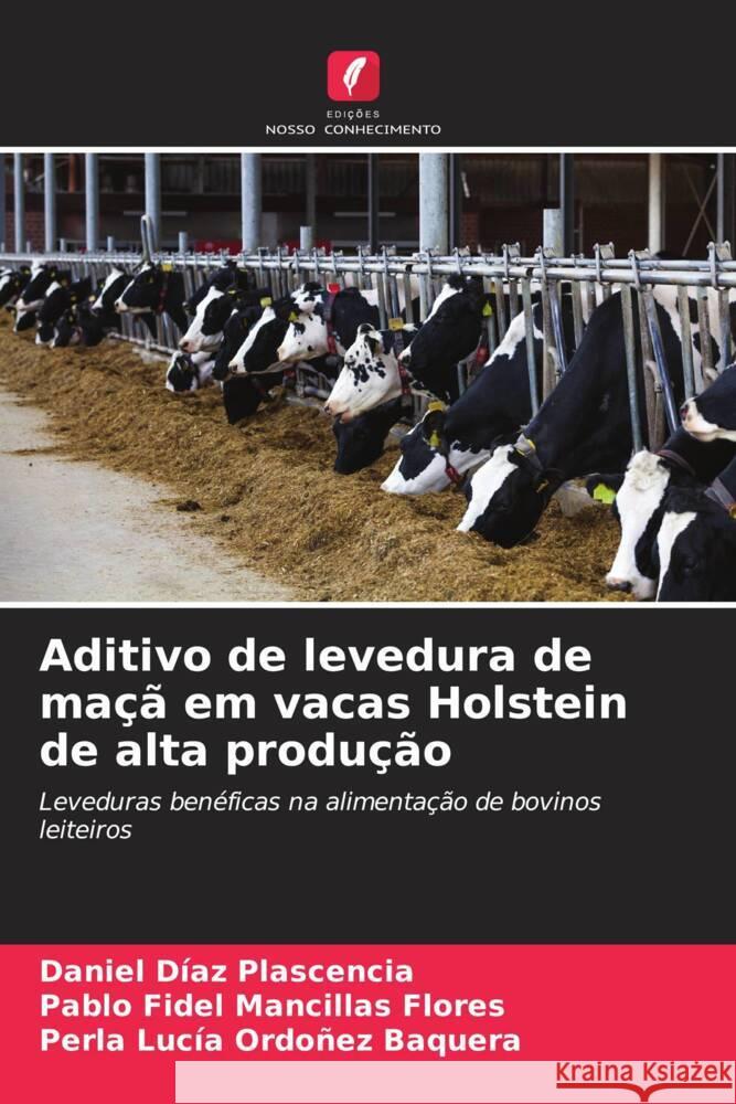 Aditivo de levedura de ma?? em vacas Holstein de alta produ??o Daniel D?a Pablo Fidel Mancilla Perla Luc?a Ordo?e 9786207049738 Edicoes Nosso Conhecimento