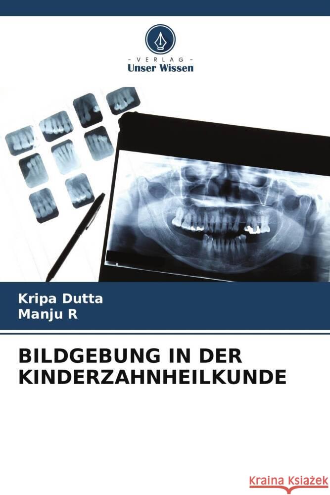 Bildgebung in Der Kinderzahnheilkunde Kripa Dutta Manju R 9786207050116