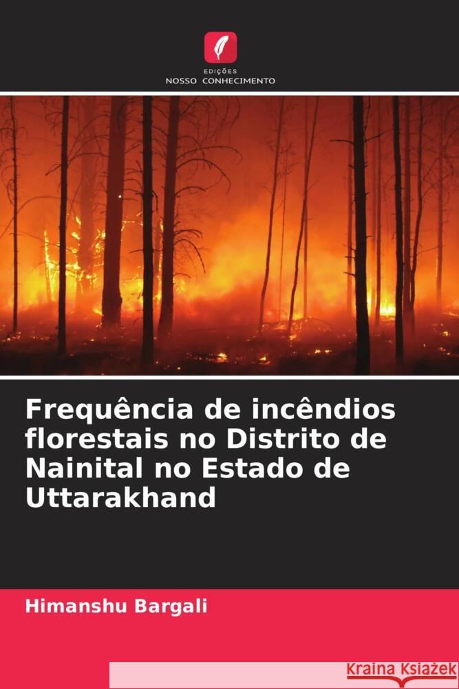 Frequência de incêndios florestais no Distrito de Nainital no Estado de Uttarakhand Bargali, Himanshu 9786207050161