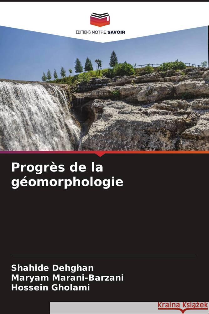 Progr?s de la g?omorphologie Shahide Dehghan Maryam Marani-Barzani Hossein Gholami 9786207050567 Editions Notre Savoir