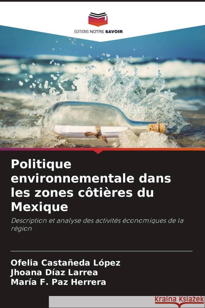 Politique environnementale dans les zones c?ti?res du Mexique Ofelia Casta?ed Jhoana D?a Mar?a F. Pa 9786207050697