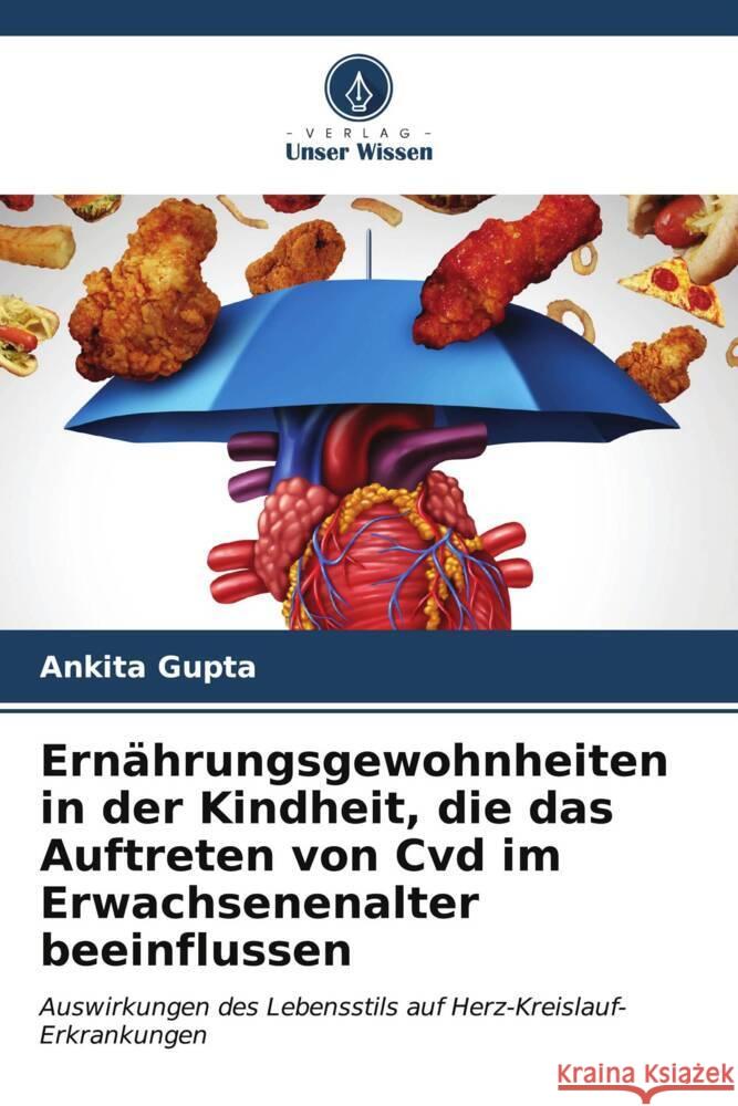 Ern?hrungsgewohnheiten in der Kindheit, die das Auftreten von Cvd im Erwachsenenalter beeinflussen Ankita Gupta 9786207050970