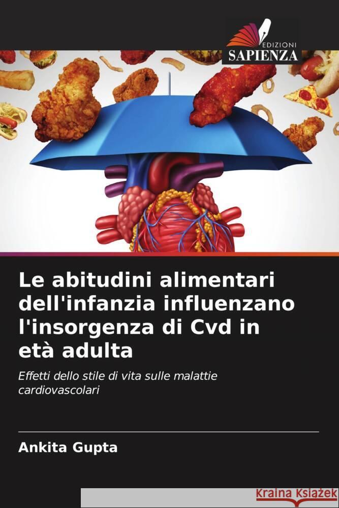 Le abitudini alimentari dell'infanzia influenzano l'insorgenza di Cvd in et? adulta Ankita Gupta 9786207051007