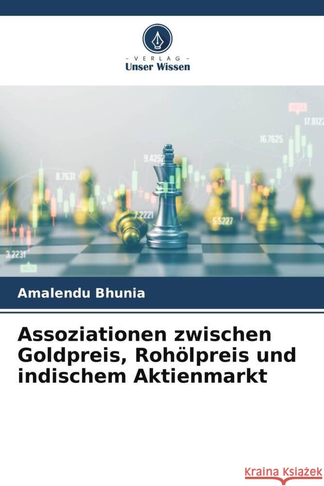 Assoziationen zwischen Goldpreis, Roh?lpreis und indischem Aktienmarkt Amalendu Bhunia 9786207051151