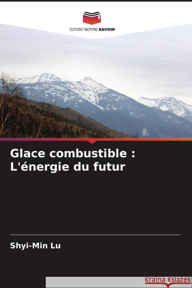 Glace combustible: L'?nergie du futur Shyi-Min Lu 9786207051298 Editions Notre Savoir