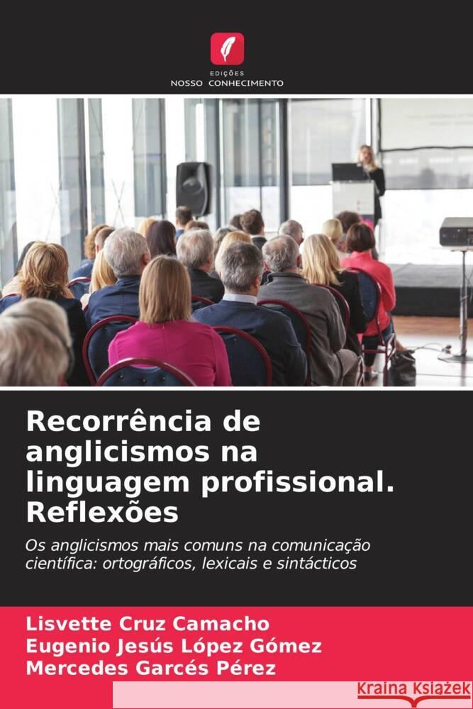 Recorr?ncia de anglicismos na linguagem profissional. Reflex?es Lisvette Cru Eugenio Jes?s L?pe Mercedes Garc? 9786207051601