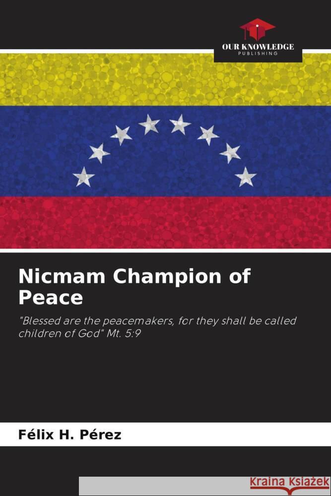 Nicmam Champion of Peace F?lix H. P?rez 9786207051700 Our Knowledge Publishing