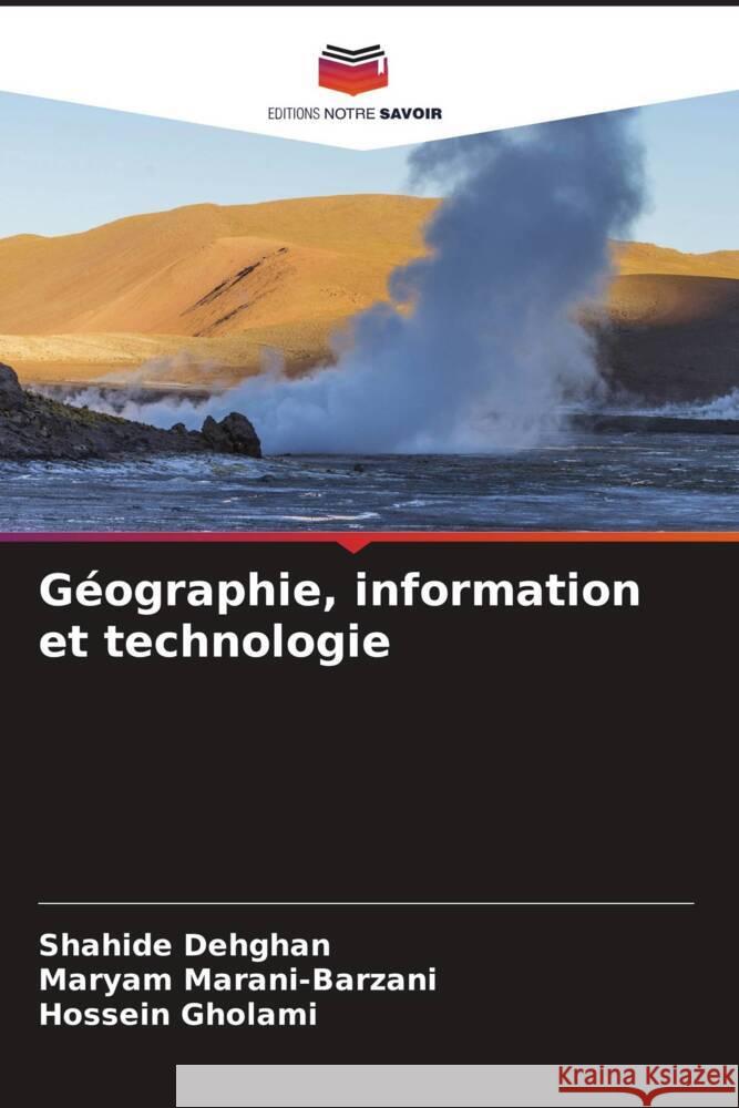 G?ographie, information et technologie Shahide Dehghan Maryam Marani-Barzani Hossein Gholami 9786207051748 Editions Notre Savoir