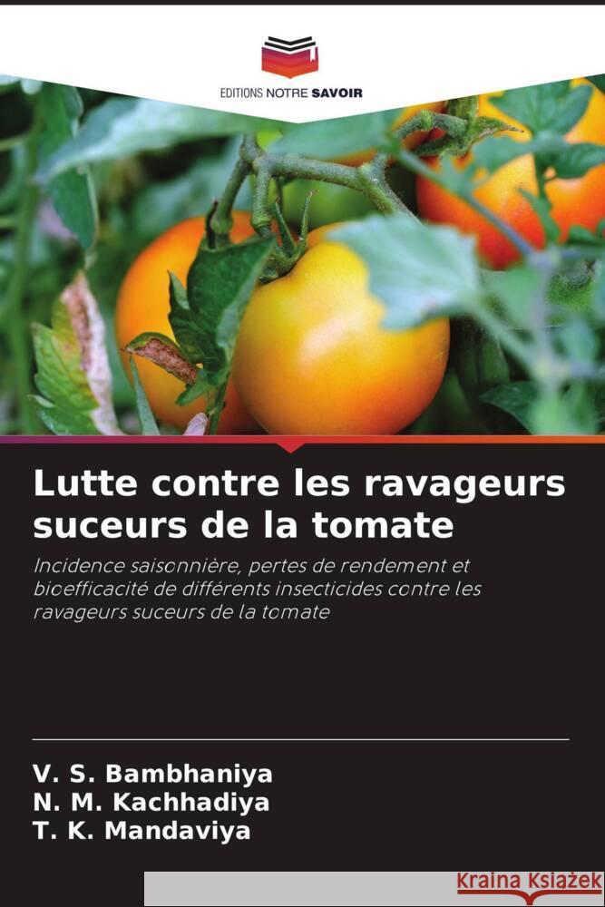 Lutte contre les ravageurs suceurs de la tomate V. S. Bambhaniya N. M. Kachhadiya T. K. Mandaviya 9786207052127