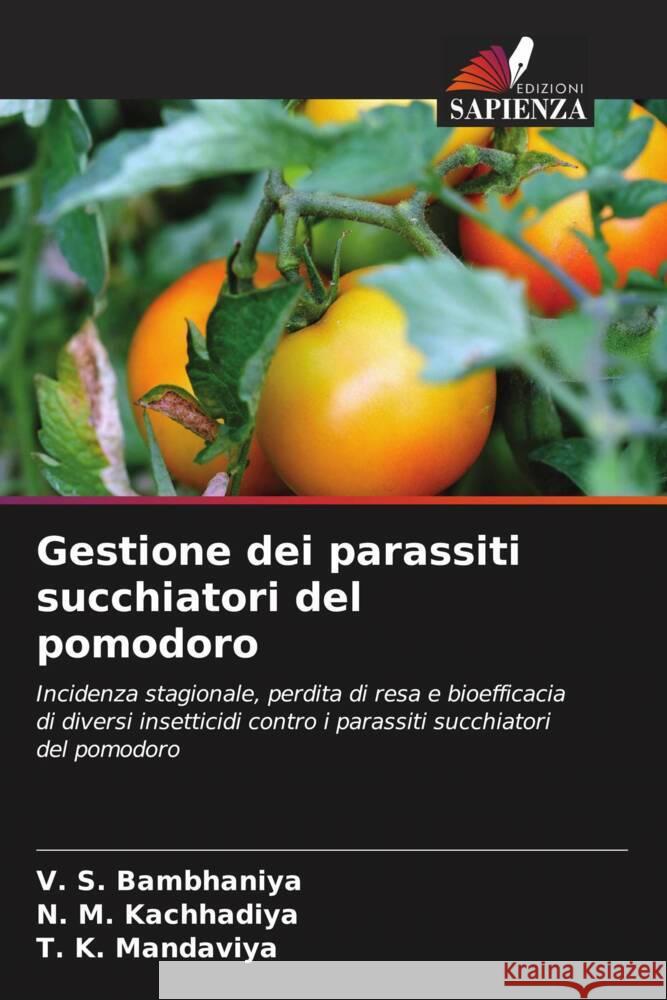 Gestione dei parassiti succhiatori del pomodoro V. S. Bambhaniya N. M. Kachhadiya T. K. Mandaviya 9786207052189