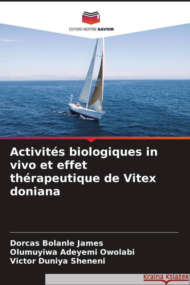 Activit?s biologiques in vivo et effet th?rapeutique de Vitex doniana Dorcas Bolanle James Olumuyiwa Adeyem Victor Duniy 9786207053186