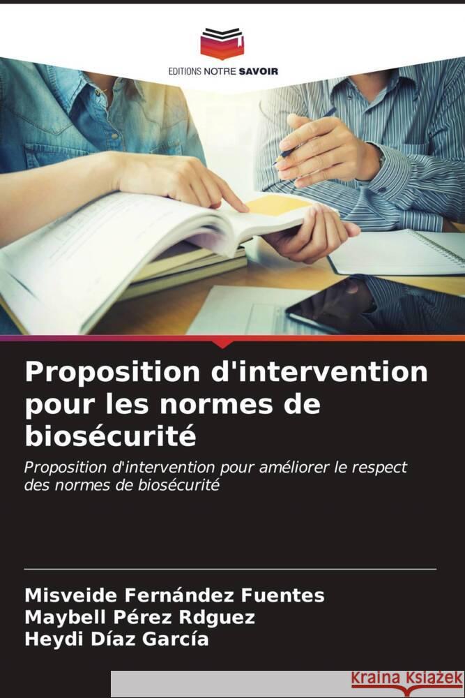 Proposition d'intervention pour les normes de biosécurité Fernández Fuentes, Misveide, Pérez Rdguez, Maybell, Díaz García, Heydi 9786207053391 Editions Notre Savoir