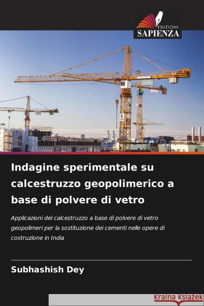 Indagine sperimentale su calcestruzzo geopolimerico a base di polvere di vetro Subhashish Dey 9786207053711 Edizioni Sapienza