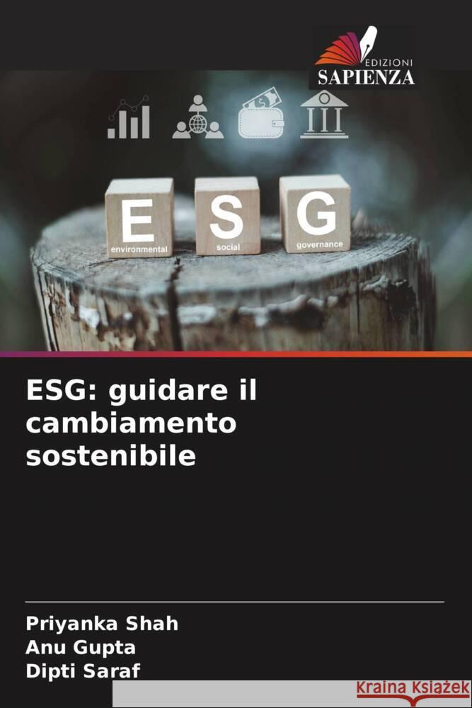 Esg: guidare il cambiamento sostenibile Priyanka Shah Anu Gupta Dipti Saraf 9786207053889